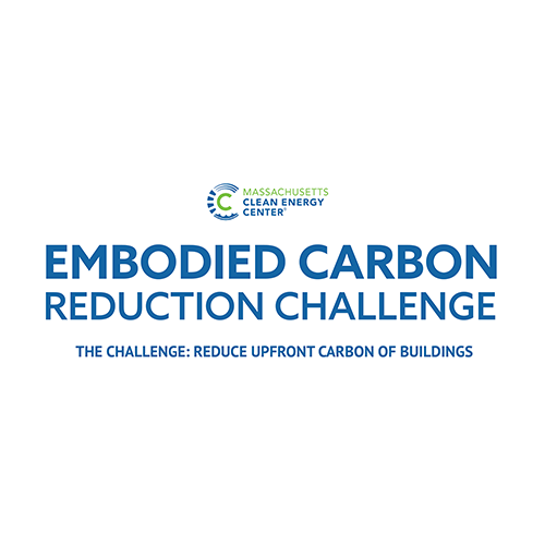 Massachusetts Clean Energy Center Embodied Carbon Reduction Challenge. The Challenge: Reduce upfront carbon of buildings.